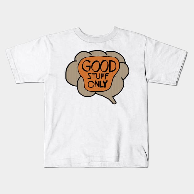 Good Stuff Only Brain Kids T-Shirt by jhsells98